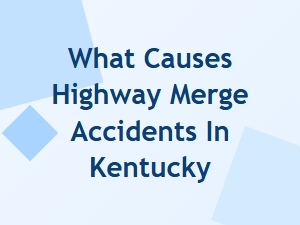 What Causes Highway Merge Accidents in Kentucky