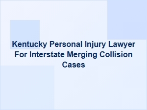 Navigating Injury Claims After an Interstate Merging Collision in Kentucky